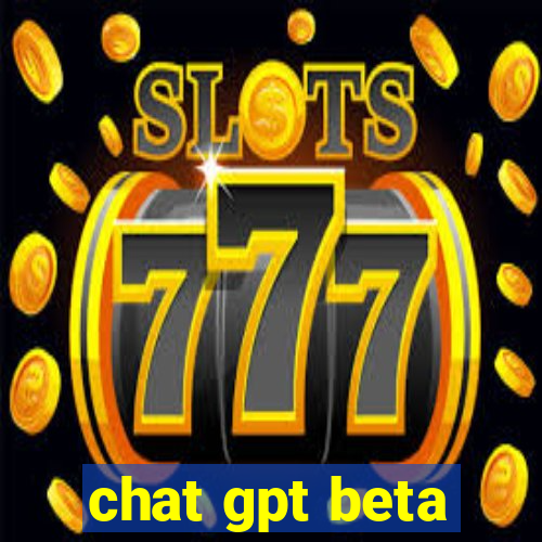 chat gpt beta